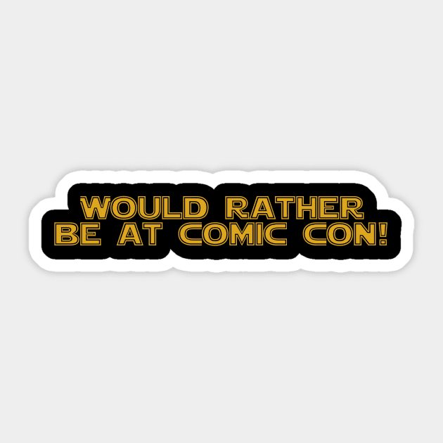 Would rather be at Comic Con Sticker by Thisdorkynerd